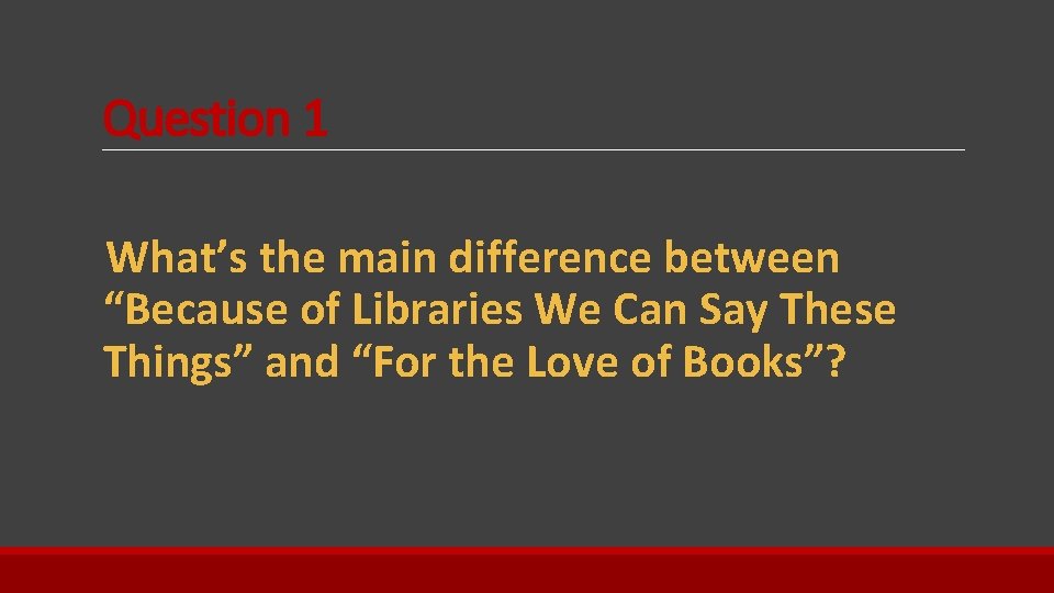 Question 1 What’s the main difference between “Because of Libraries We Can Say These