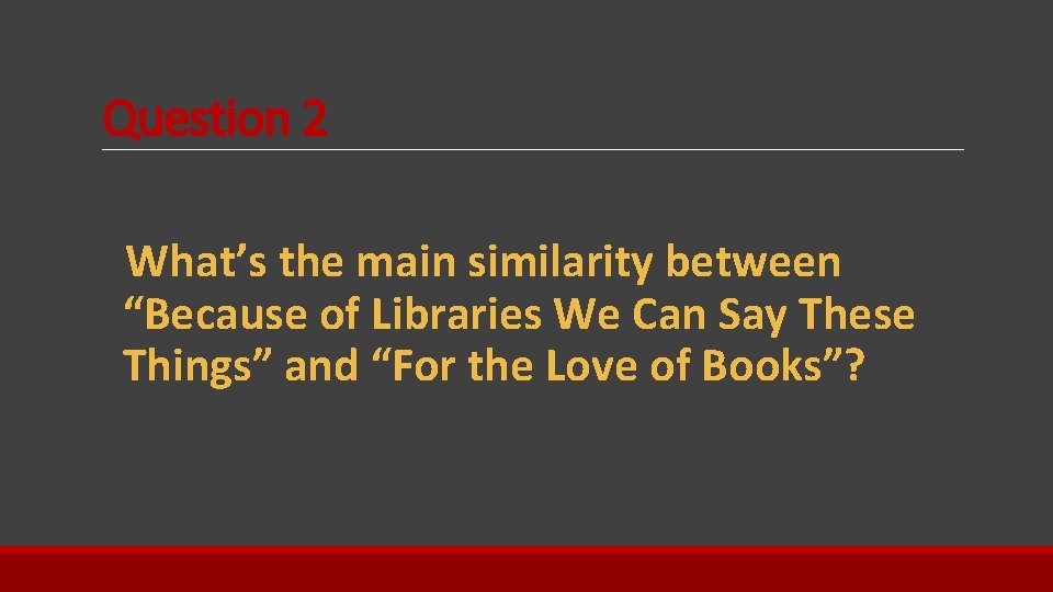 Question 2 What’s the main similarity between “Because of Libraries We Can Say These