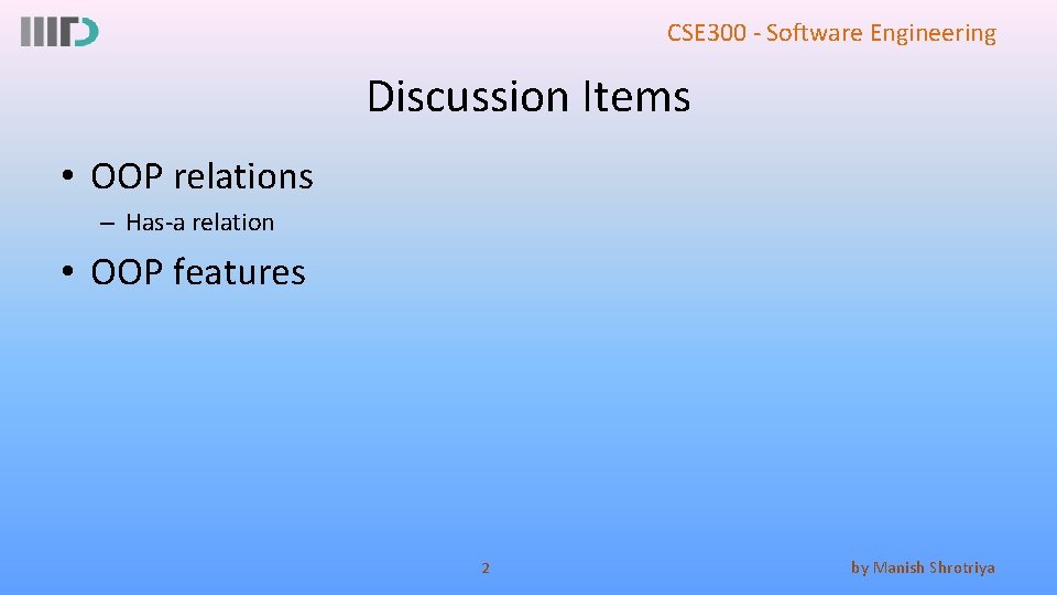 CSE 300 - Software Engineering Discussion Items • OOP relations – Has-a relation •