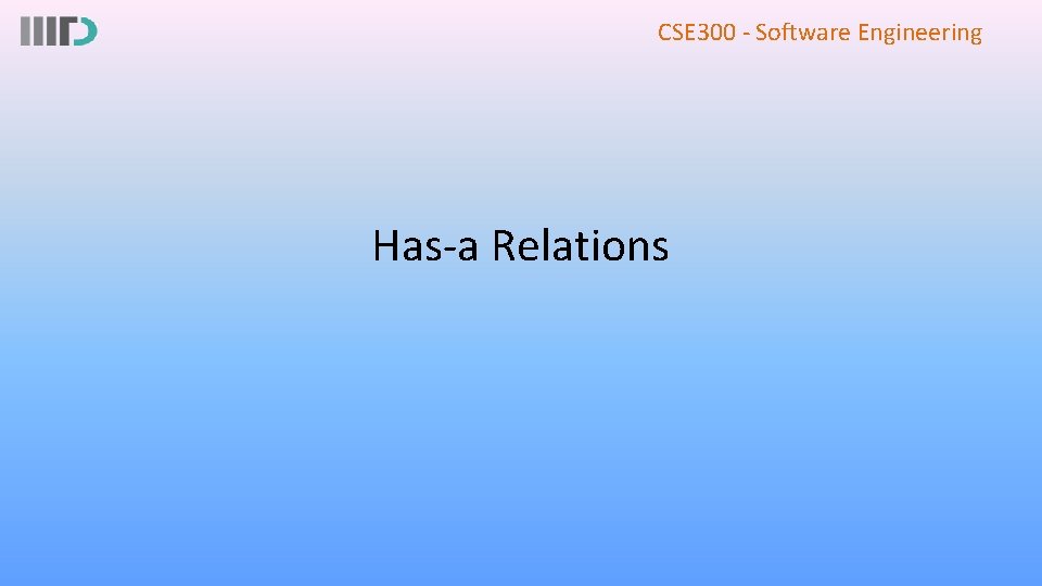 CSE 300 - Software Engineering Has-a Relations 