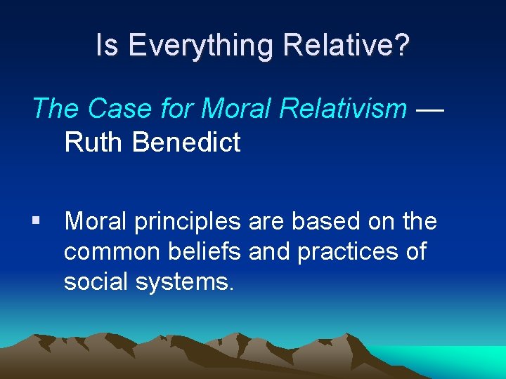 Is Everything Relative? The Case for Moral Relativism — Ruth Benedict § Moral principles