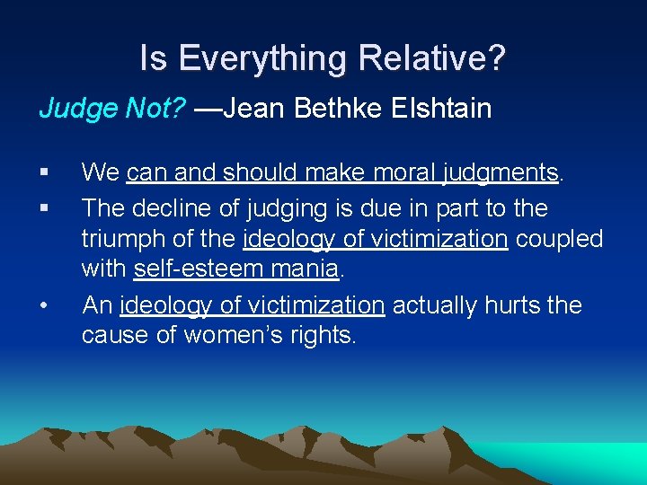 Is Everything Relative? Judge Not? —Jean Bethke Elshtain § § • We can and