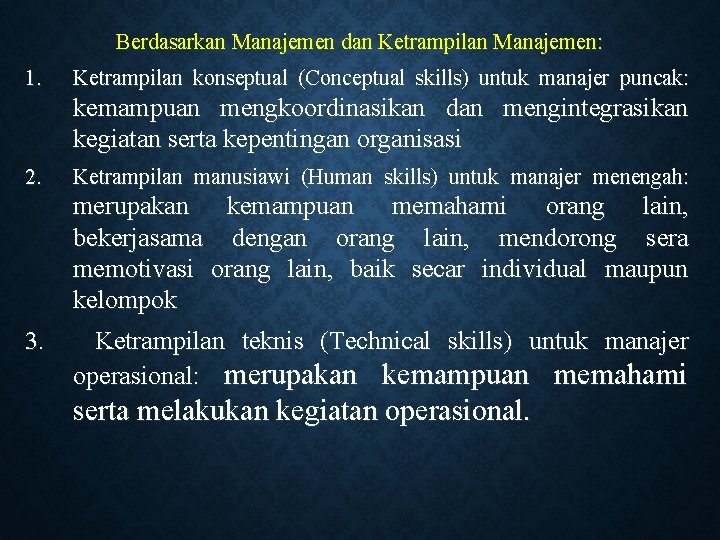 Berdasarkan Manajemen dan Ketrampilan Manajemen: 1. Ketrampilan konseptual (Conceptual skills) untuk manajer puncak: kemampuan