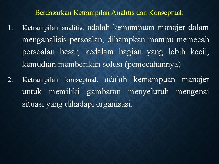 Berdasarkan Ketrampilan Analitis dan Konseptual: 1. Ketrampilan analitis: adalah kemampuan manajer dalam menganalisis persoalan,