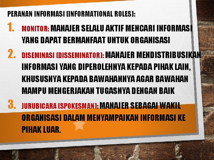 PERANAN INFORMASI (INFORMATIONAL ROLES): 1. MONITOR: MANAJER SELALU AKTIF MENCARI INFORMASI YANG DAPAT BERMANFAAT