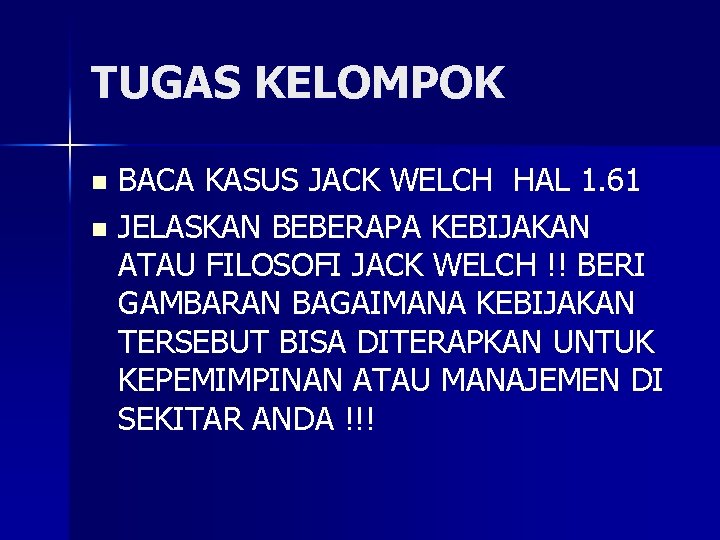 TUGAS KELOMPOK BACA KASUS JACK WELCH HAL 1. 61 n JELASKAN BEBERAPA KEBIJAKAN ATAU