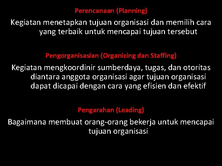 Perencanaan (Planning) Kegiatan menetapkan tujuan organisasi dan memilih cara yang terbaik untuk mencapai tujuan