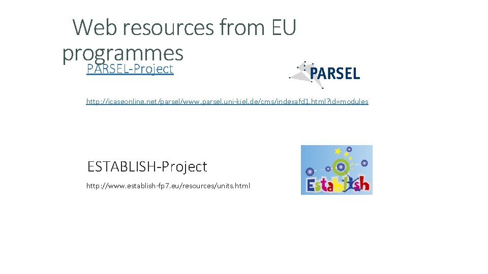 Web resources from EU programmes PARSEL-Project http: //icaseonline. net/parsel/www. parsel. uni-kiel. de/cms/indexafd 1. html?