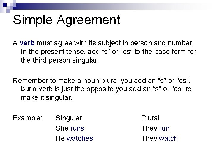 Simple Agreement A verb must agree with its subject in person and number. In