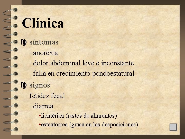 Clínica c síntomas –anorexia –dolor abdominal leve e inconstante –falla en crecimiento pondoestatural c