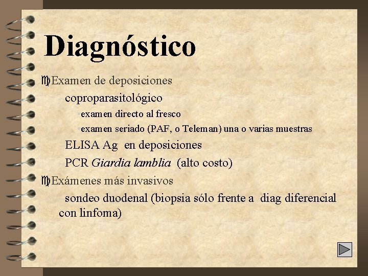 Diagnóstico c. Examen de deposiciones –coproparasitológico • examen directo al fresco • examen seriado