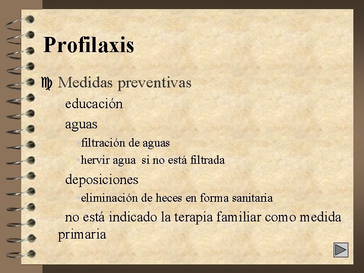 Profilaxis c Medidas preventivas –educación –aguas • filtración de aguas • hervir agua si