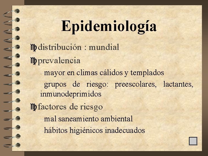 Epidemiología cdistribución : mundial cprevalencia –mayor en climas cálidos y templados –grupos de riesgo: