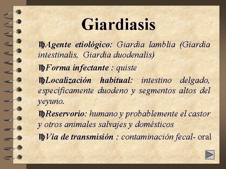 Giardiasis c. Agente etiológico: Giardia lamblia (Giardia intestinalis, Giardia duodenalis) c. Forma infectante :