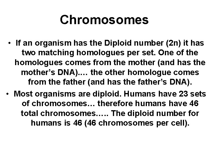Chromosomes • If an organism has the Diploid number (2 n) it has two