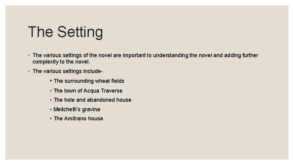 The Setting ◦ The various settings of the novel are important to understanding the