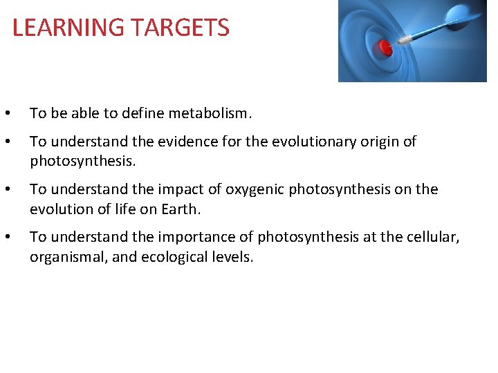 LEARNING TARGETS • To be able to define metabolism. • To understand the evidence