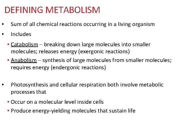 DEFINING METABOLISM • Sum of all chemical reactions occurring in a living organism •