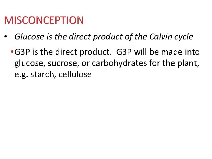 MISCONCEPTION • Glucose is the direct product of the Calvin cycle • G 3