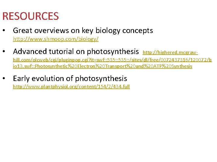 RESOURCES • Great overviews on key biology concepts http: //www. shmoop. com/biology/ • Advanced
