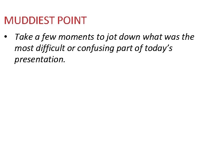 MUDDIEST POINT • Take a few moments to jot down what was the most