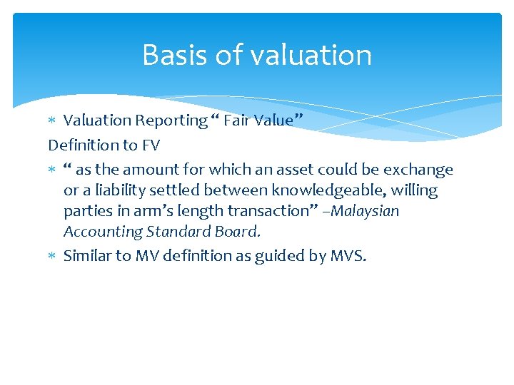 Basis of valuation Valuation Reporting “ Fair Value” Definition to FV “ as the Basis of valuation Valuation Reporting “ Fair Value” Definition to FV “ as the