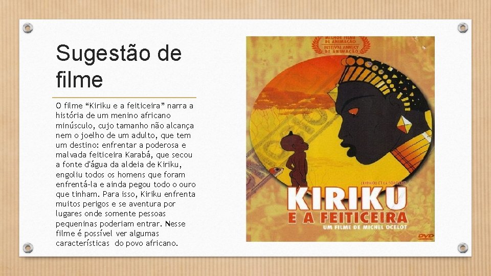 Sugestão de filme O filme “Kiriku e a feiticeira” narra a história de um