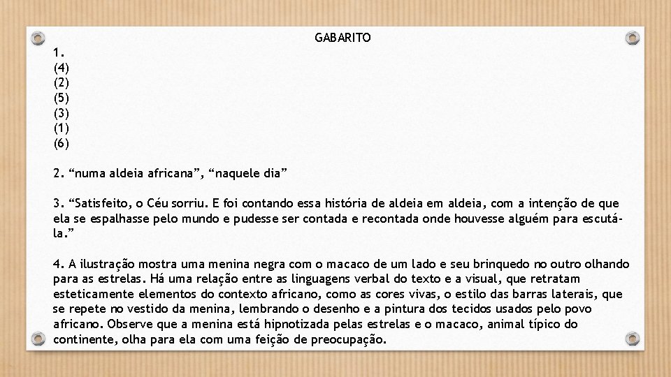 GABARITO 1. (4) (2) (5) (3) (1) (6) 2. “numa aldeia africana”, “naquele dia”