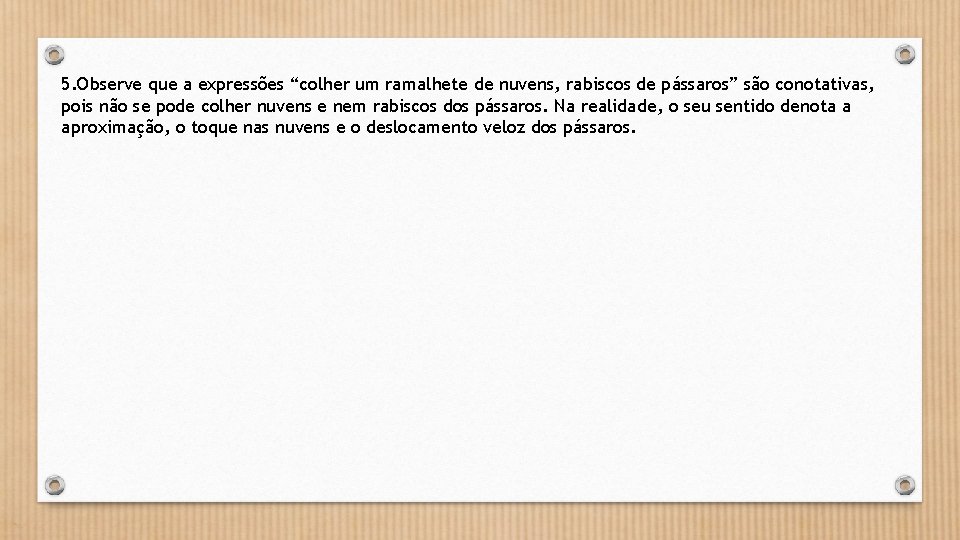 5. Observe que a expressões “colher um ramalhete de nuvens, rabiscos de pássaros” são