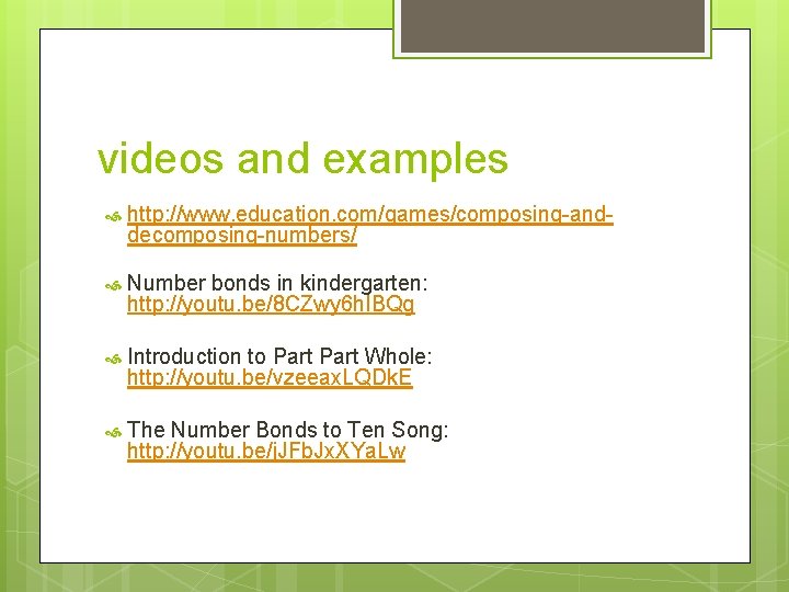 videos and examples http: //www. education. com/games/composing-anddecomposing-numbers/ Number bonds in kindergarten: http: //youtu. be/8