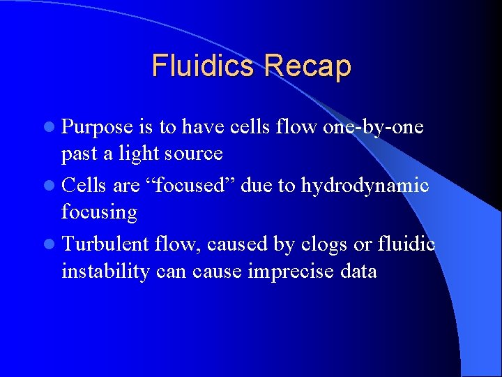 Fluidics Recap l Purpose is to have cells flow one-by-one past a light source