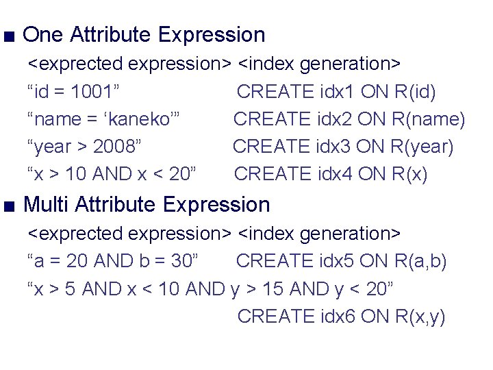 ■ One Attribute Expression <exprected expression> <index generation> “id = 1001” CREATE idx 1