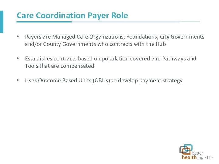 Care Coordination Payer Role • Payers are Managed Care Organizations, Foundations, City Governments and/or