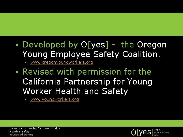 § Developed by O[yes] - the Oregon Young Employee Safety Coalition. § § www.