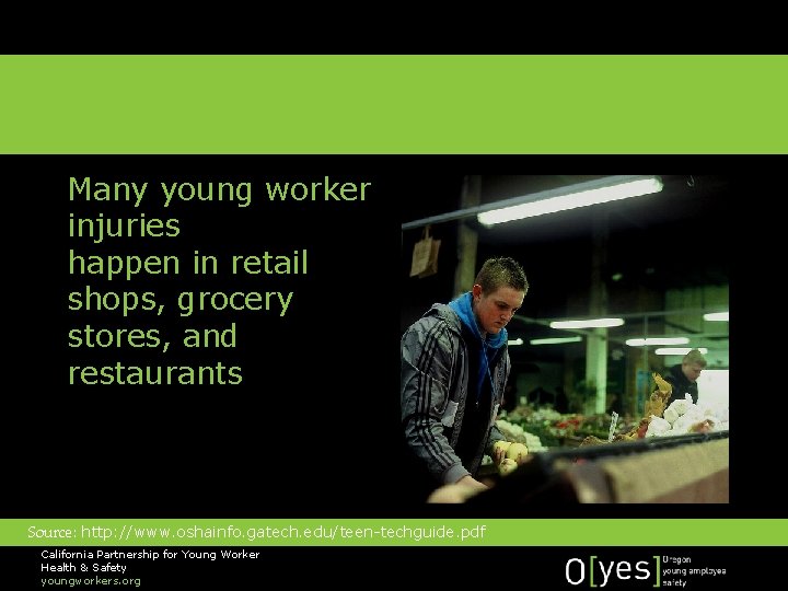 Many young worker injuries happen in retail shops, grocery stores, and restaurants Source: http: