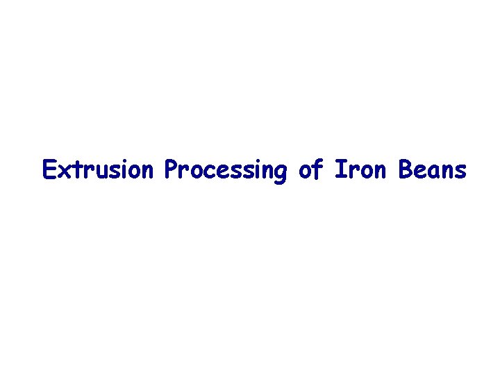 Extrusion Processing of Iron Beans 