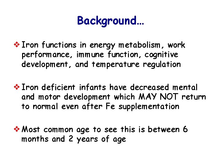 Background… v Iron functions in energy metabolism, work performance, immune function, cognitive development, and