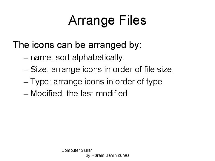 Arrange Files The icons can be arranged by: – name: sort alphabetically. – Size: