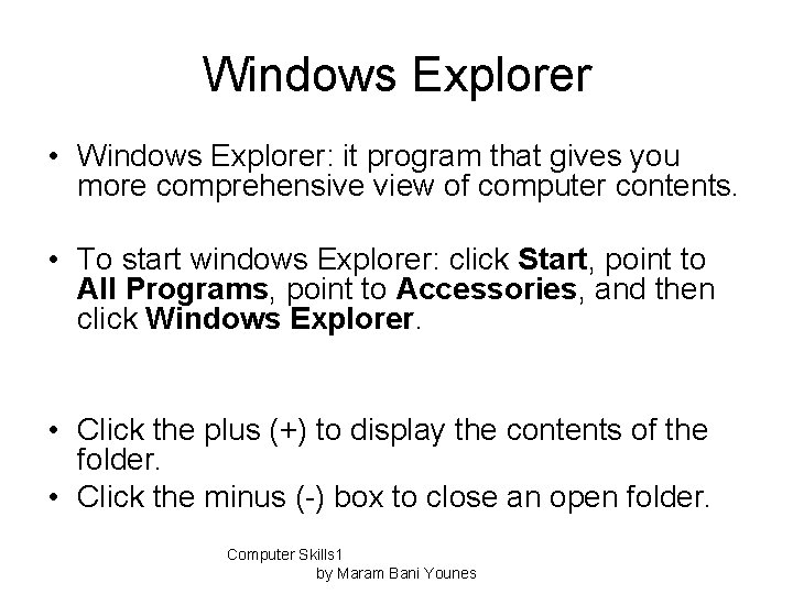 Windows Explorer • Windows Explorer: it program that gives you more comprehensive view of