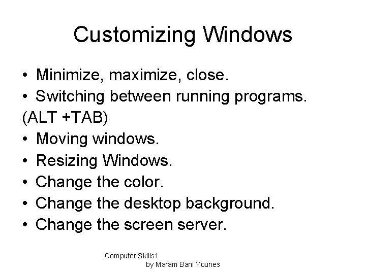 Customizing Windows • Minimize, maximize, close. • Switching between running programs. (ALT +TAB) •