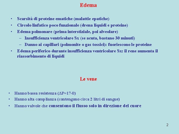 Edema • • Scarsità di proteine ematiche (malattie epatiche) Circolo linfatico poco funzionale (drena