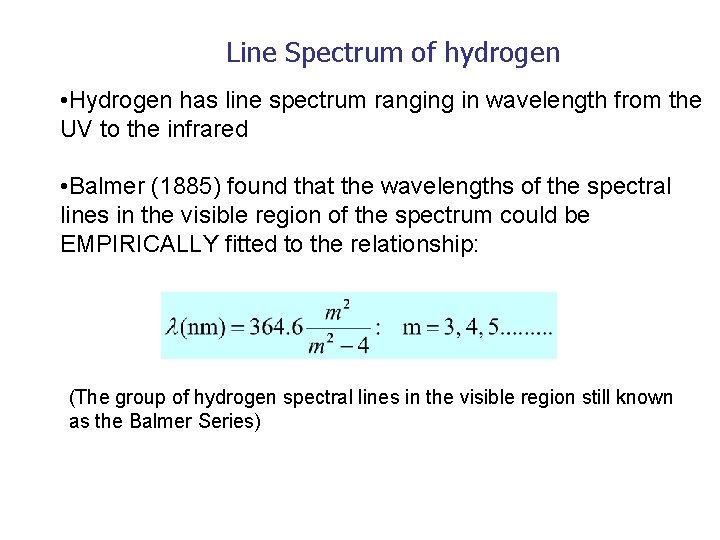 Line Spectrum of hydrogen • Hydrogen has line spectrum ranging in wavelength from the