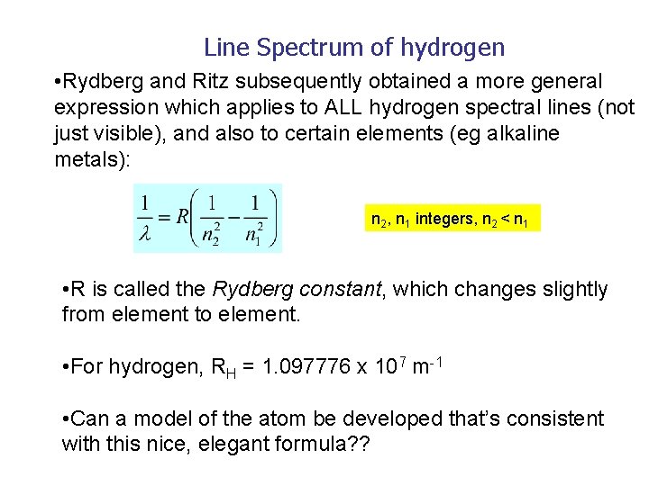 Line Spectrum of hydrogen • Rydberg and Ritz subsequently obtained a more general expression