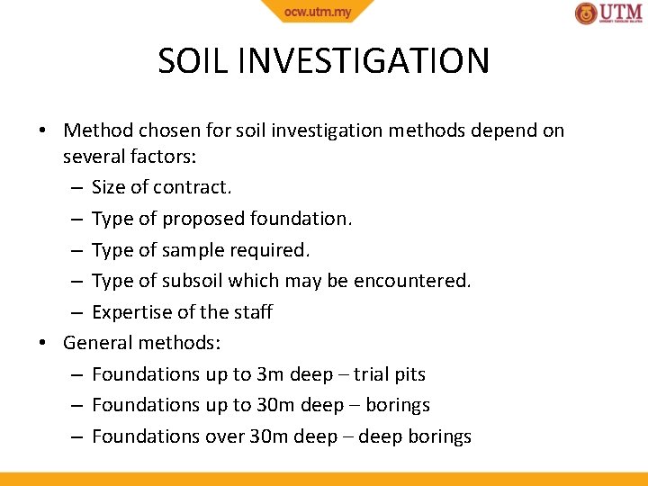 SOIL INVESTIGATION • Method chosen for soil investigation methods depend on several factors: –
