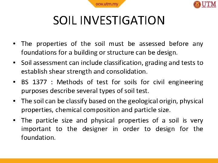 SOIL INVESTIGATION • The properties of the soil must be assessed before any foundations