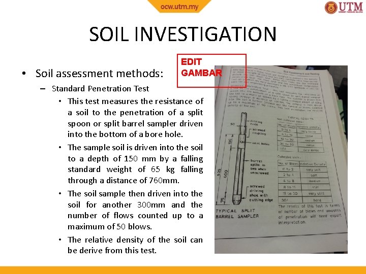 SOIL INVESTIGATION • Soil assessment methods: EDIT GAMBAR – Standard Penetration Test • This