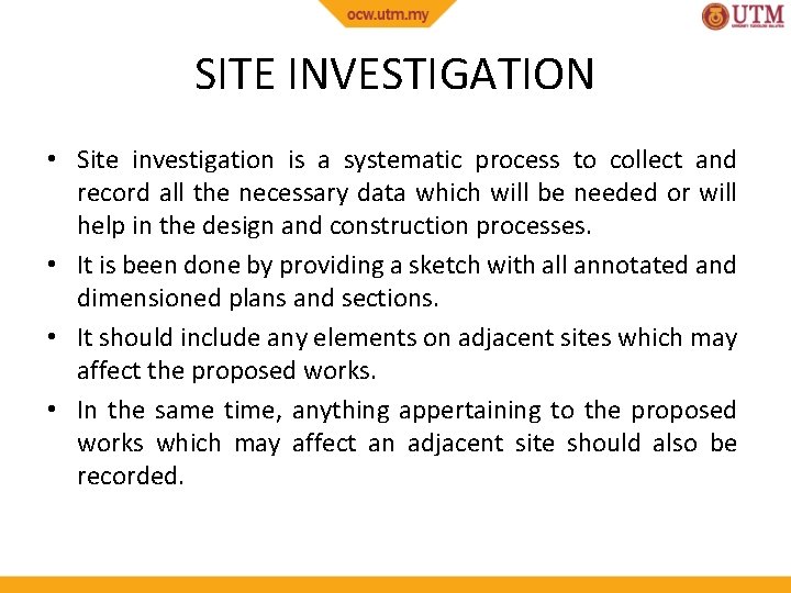SITE INVESTIGATION • Site investigation is a systematic process to collect and record all