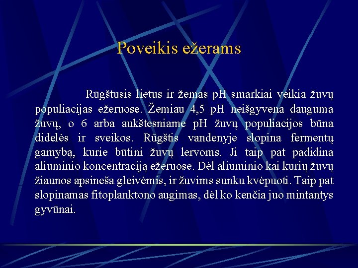 Poveikis ežerams Rūgštusis lietus ir žemas p. H smarkiai veikia žuvų populiacijas ežeruose. Žemiau