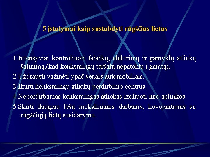 5 įstatymai kaip sustabdyti rūgščius lietus 1. Intensyviai kontroliuoti fabrikų, elektrinių ir gamyklų atliekų