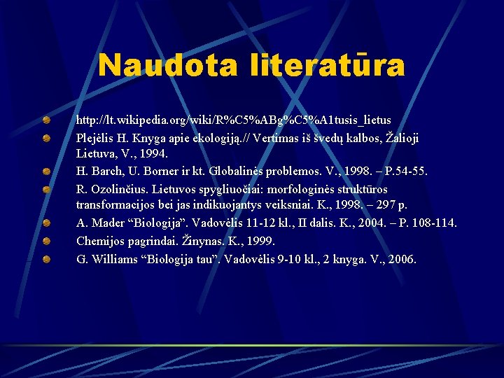 Naudota literatūra http: //lt. wikipedia. org/wiki/R%C 5%ABg%C 5%A 1 tusis_lietus Plejėlis H. Knyga apie